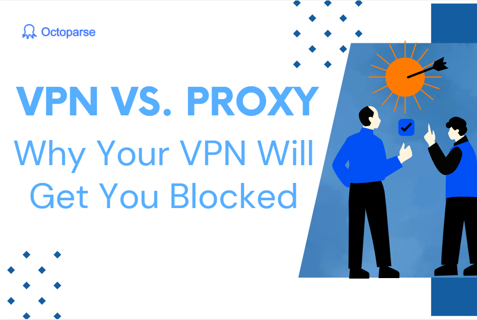 VPN vs. Proxy for Scraping: Why Your VPN Will Get You Blocked