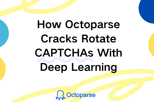 How Octoparse Cracks Rotate CAPTCHAs With Deep Learning