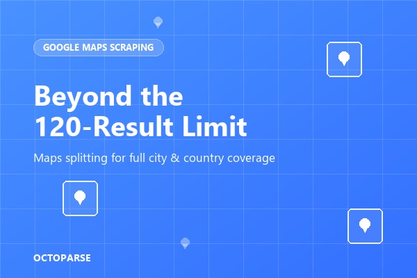 Scraping Google Maps: How to Bypass the 120-Result Limit and Extract Full City Data (2026)