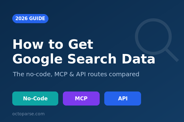 How to Get Google Search Data: SERP API Guide (2026)