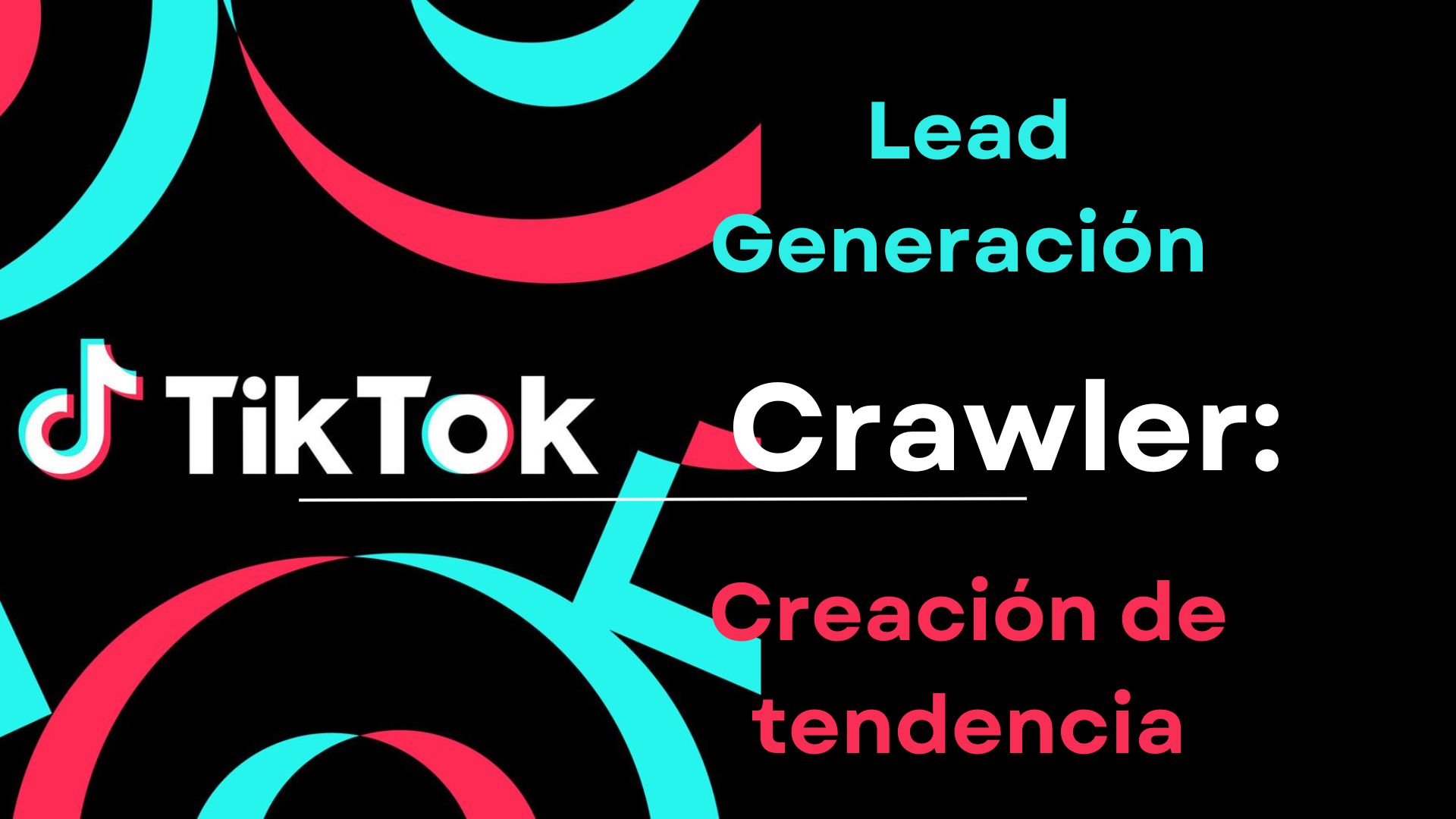 TikTok Crawler: Lead Generación y Creación de Tendencia