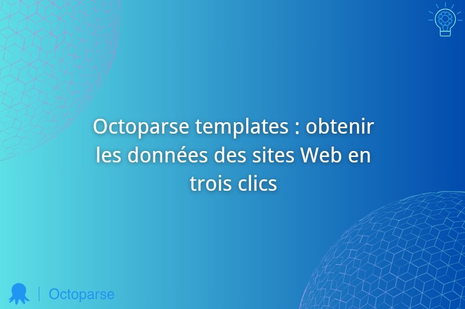 Octoparse templates : obtenir les données des sites Web en trois clics