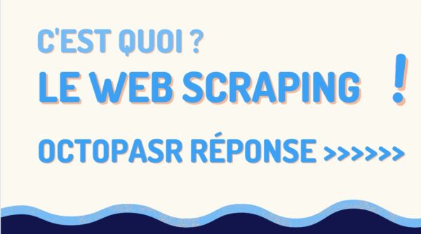 Qu’est-ce que le Web scraping et A quoi sert-il ?