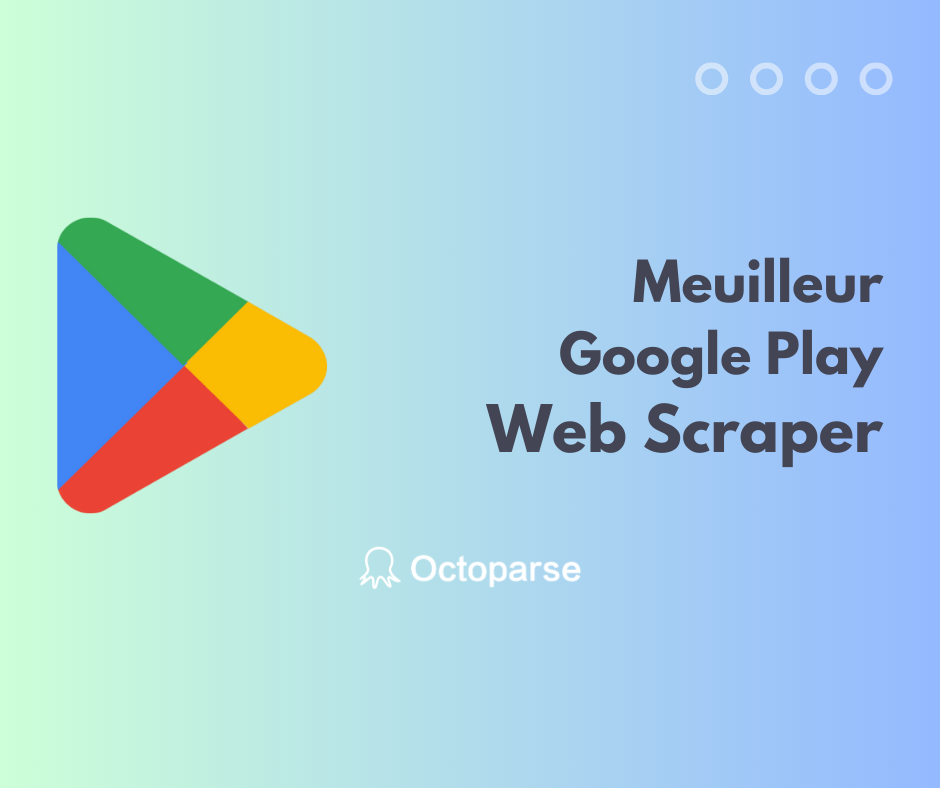 Meilleur Google Play Scraper No-code pour récupérer les infos des APP