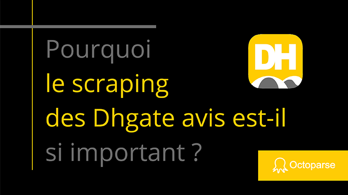 Pourquoi le scraping des Dhgate avis est-il si important ?