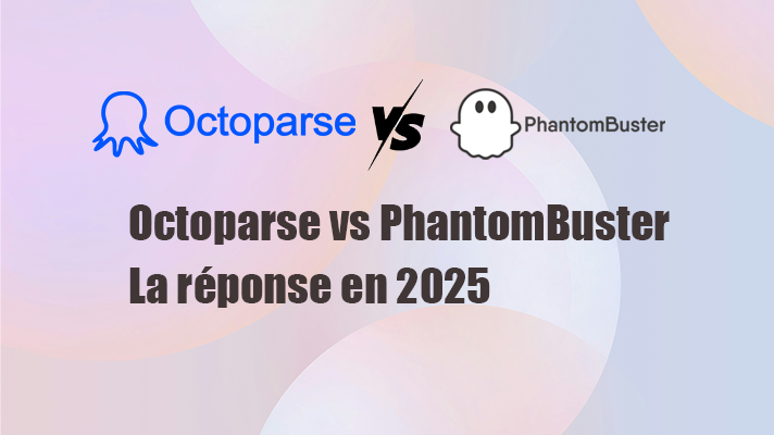 Octoparse vs PhantomBuster : La réponse en 2025