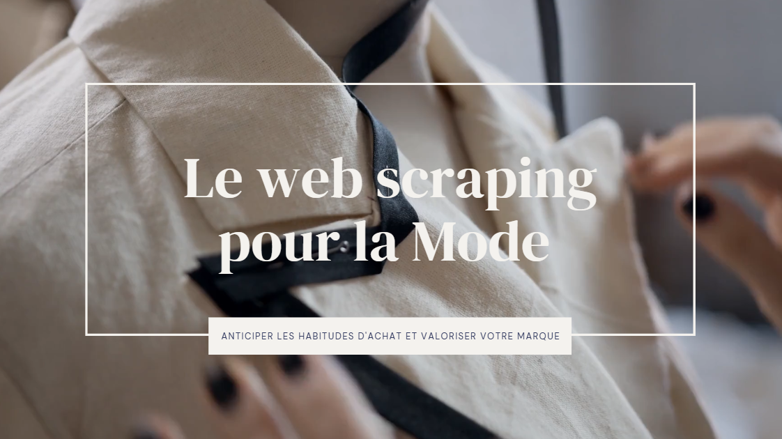 Le web scraping pour la Mode : Anticiper les habitudes d’achat et valoriser votre marque