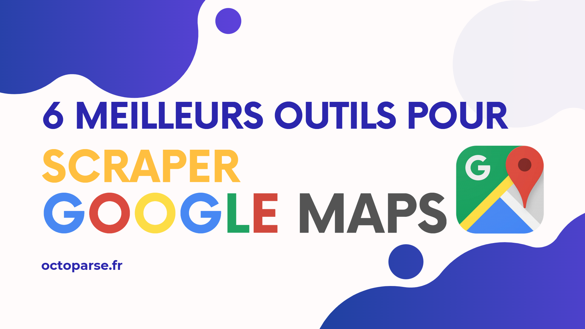 6 meilleurs outils pour scraper Google Maps en 2025