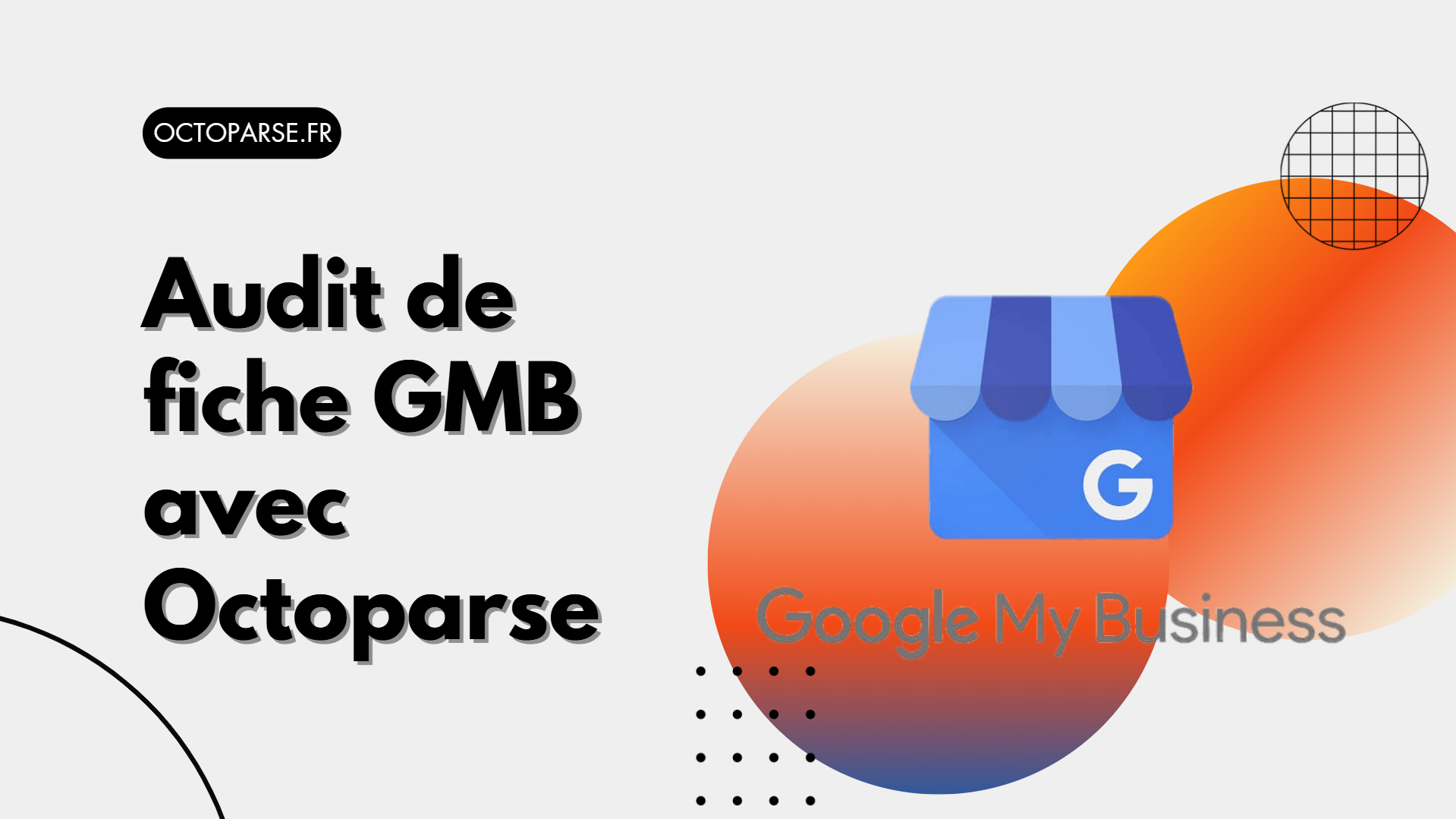 Améliorer sa visibilité locale : audit de fiche GMB avec Octoparse